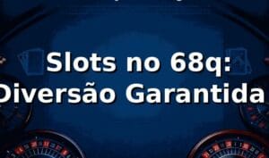 🎰 Slots no 68q: Diversão Garantida!